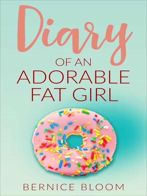 Title details for Diary of an Adorable Fat Girl by Bernice Bloom - Wait list